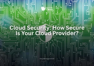 Cloud Security: How Secure Is Your Clour Provider?