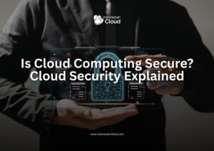 Is Cloud Computing Secure? Cloud Security Explained