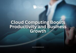 Cloud Computing Boosts Productivity and Business Growth