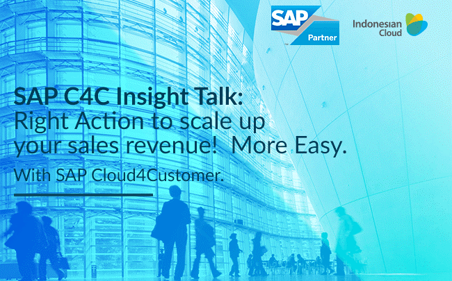 SAP C4C For Sales Insight Talk: Right Action To Scale Up Your Sales Revenue!