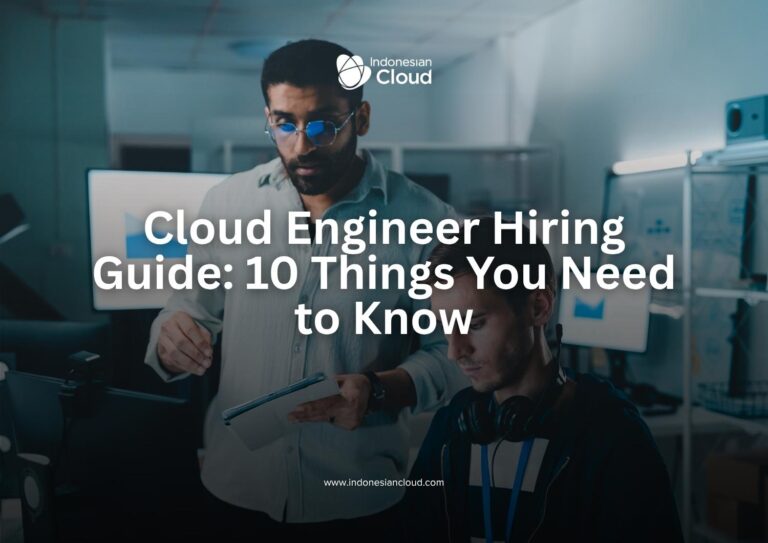 Cloud Engineer Hiring Guide: 10 Things You Need to Know