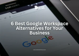 6 Best Google Workspace Alternatives for Your Business