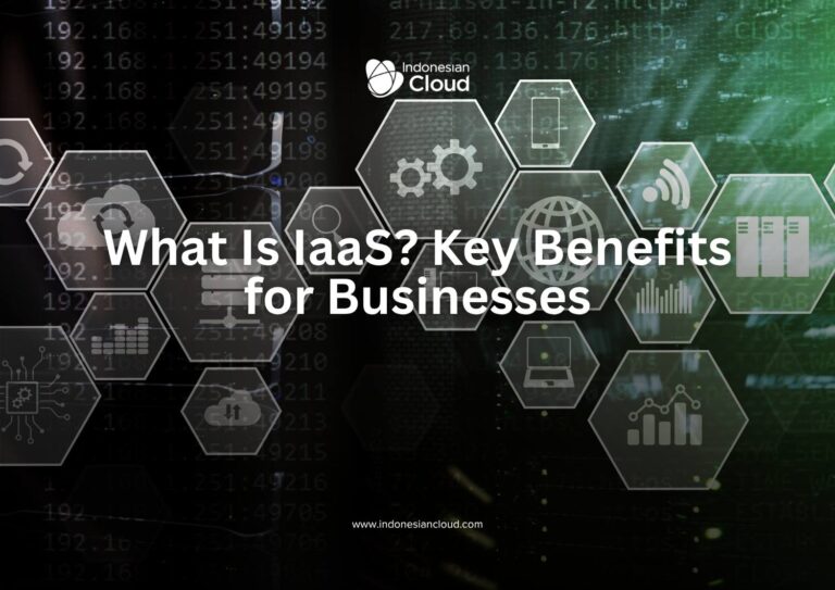 What Is IaaS? Key Benefits for Businesses