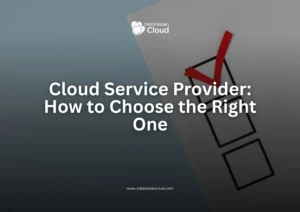 Cloud Service Provider: How to Choose the Right One
