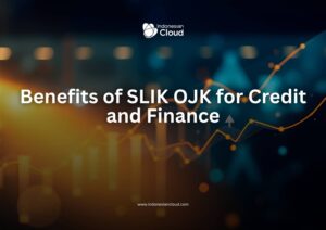 Benefits of SLIK OJK for Credit and Finance
