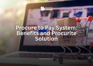 Procure to Pay System: Benefits and Procurite Solution