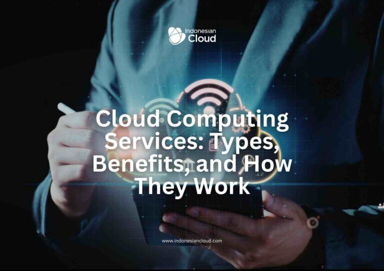 Cloud Computing Services: Types, Benefits, and How They Work