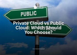 Private Cloud vs Public Cloud: Which Should You Choose?