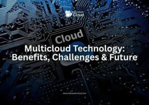 Multicloud Technology: Benefits, Challenges & Future