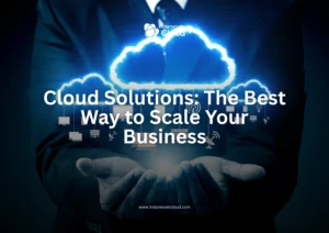 Cloud Solutions: The Best Way to Scale Your Business
