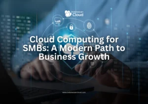 Cloud Computing for SMBs: A Modern Path to Business Growth