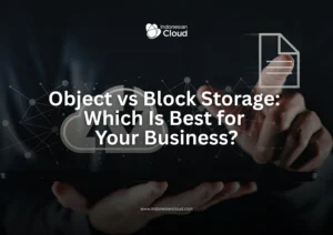 Object vs Block Storage: Which Is Best for Your Business?