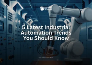 5 Latest Industrial Automation Trends You Should Know