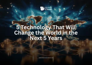 5 Technology That Will Change the World in the Next 5 Years