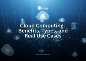 Cloud Computing: Benefits, Types, and Real Use Cases