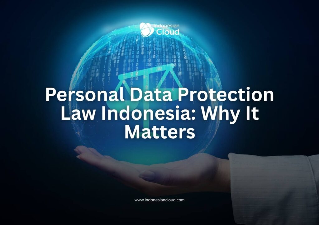 Personal Data Protection Law Indonesia: Why It Matters